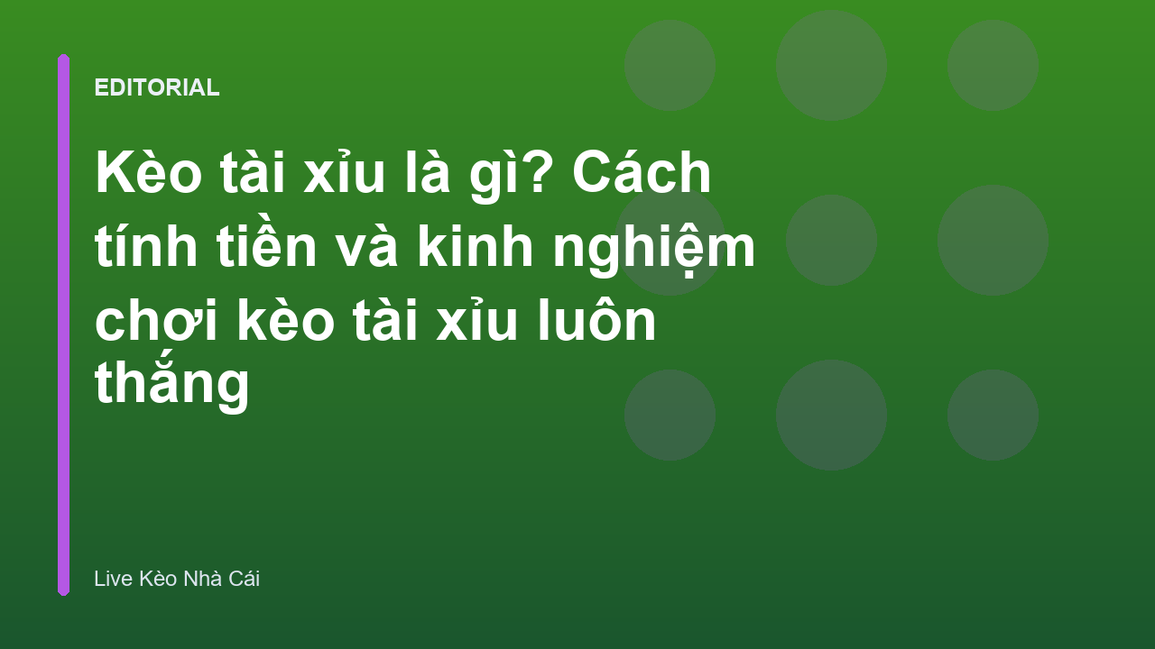 Hướng dẫn chi tiết về kèo tài xỉu trong bóng đá