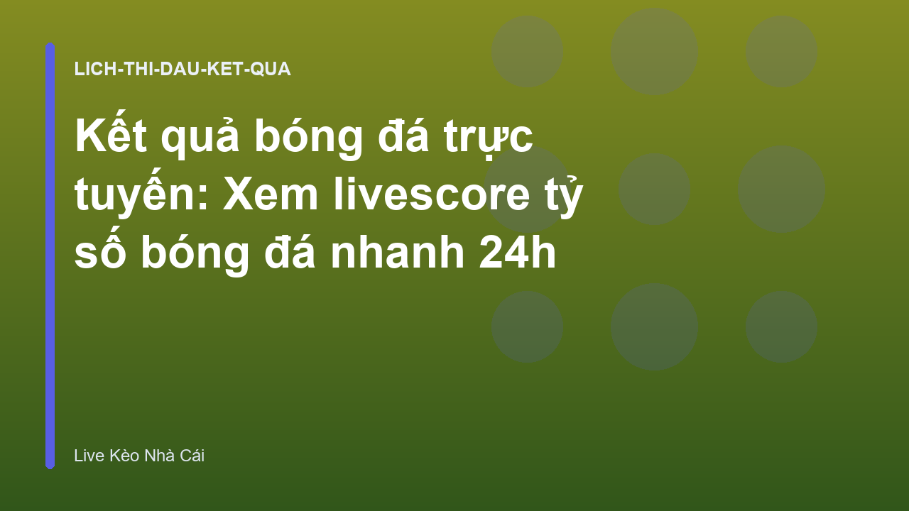 Read more about the article Kết quả bóng đá trực tuyến: Xem livescore tỷ số bóng đá nhanh 24h