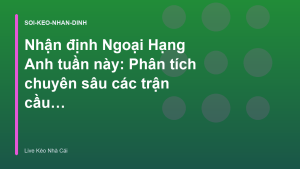 Read more about the article Nhận định Ngoại Hạng Anh tuần này: Phân tích chuyên sâu các trận cầu tâm điểm – Live Kèo Nhà Cái